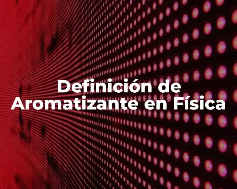 Definición de Aromatizante en Física