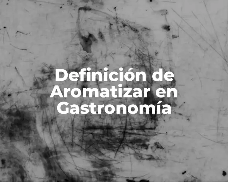 Definición de Aromatizar en Gastronomía