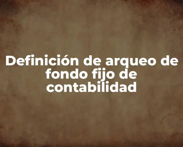 Definición de arqueo de fondo fijo de contabilidad