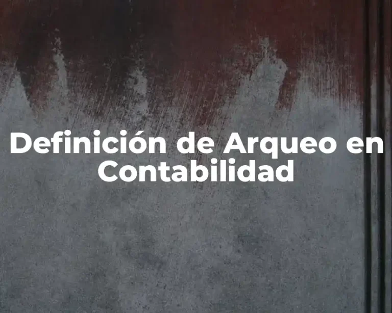 Definición de Arqueo en Contabilidad