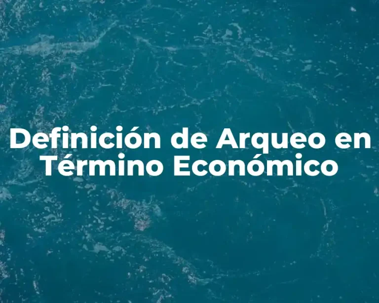 Definición de Arqueo en Término Económico