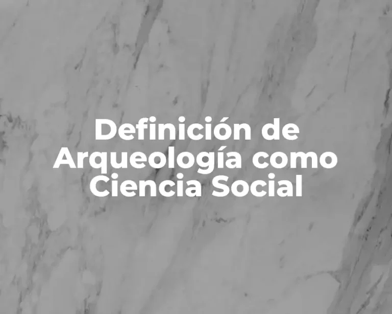 Definición de Arqueología como Ciencia Social