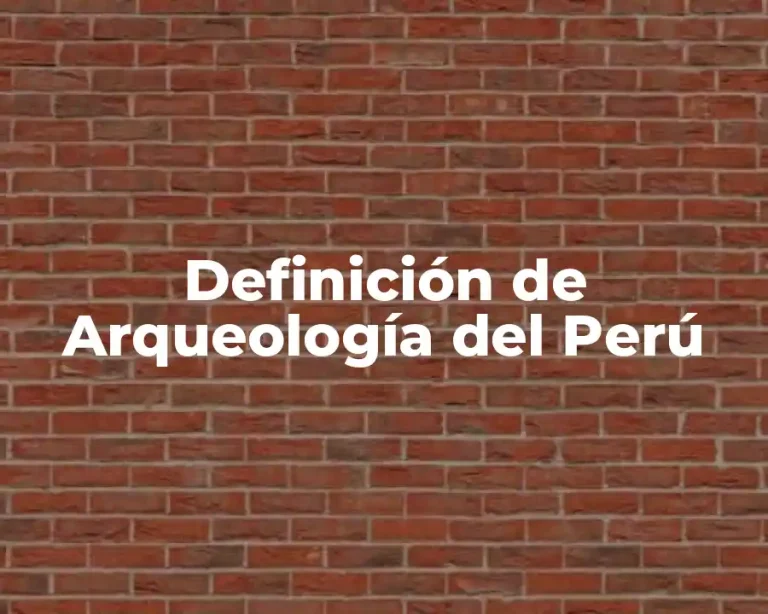 Definición de Arqueología del Perú