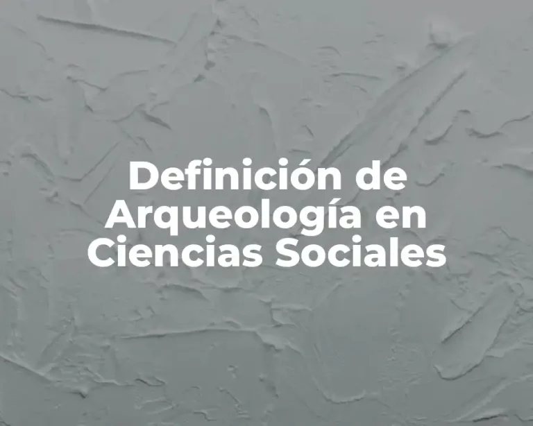 Definición de Arqueología en Ciencias Sociales