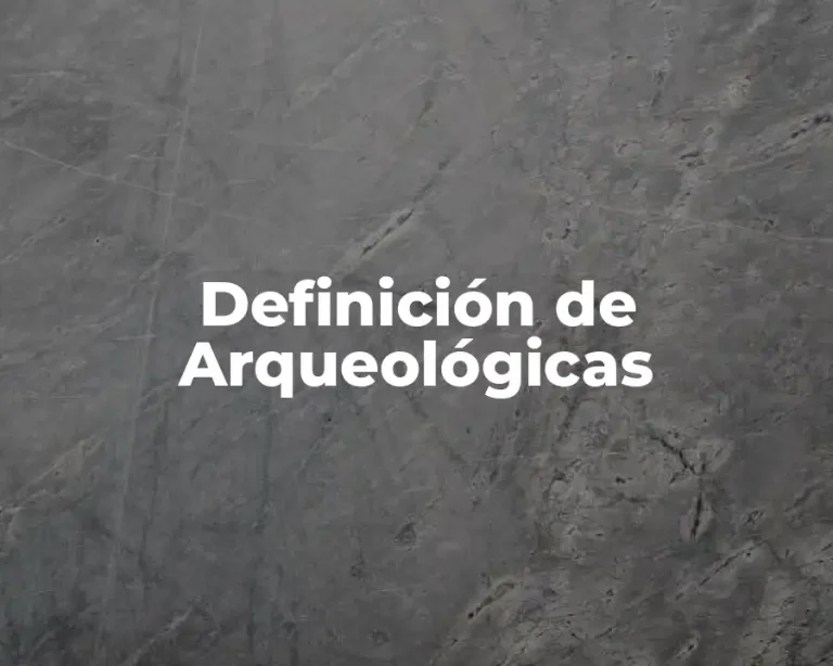 Definición de Arqueológicas
