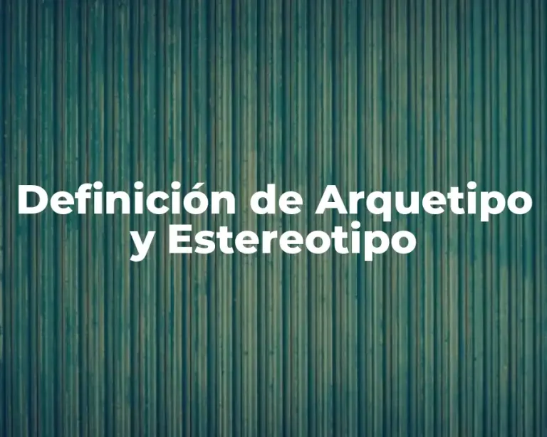 Definición de Arquetipo y Estereotipo