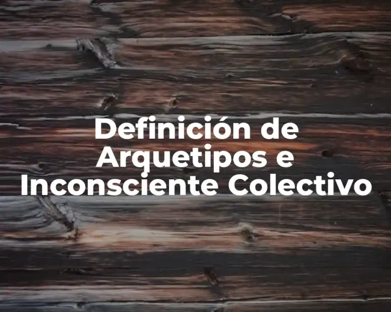 Definición de Arquetipos e Inconsciente Colectivo