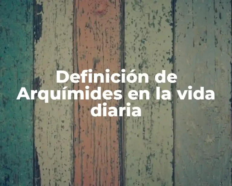 Definición de Arquímides en la vida diaria