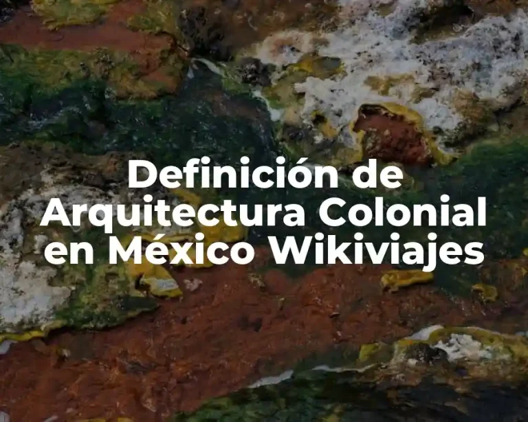 Definición de Arquitectura Colonial en México Wikiviajes