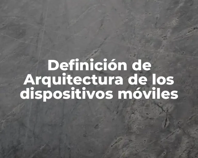 Definición de Arquitectura de los dispositivos móviles