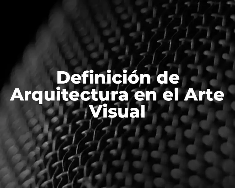 Definición de Arquitectura en el Arte Visual
