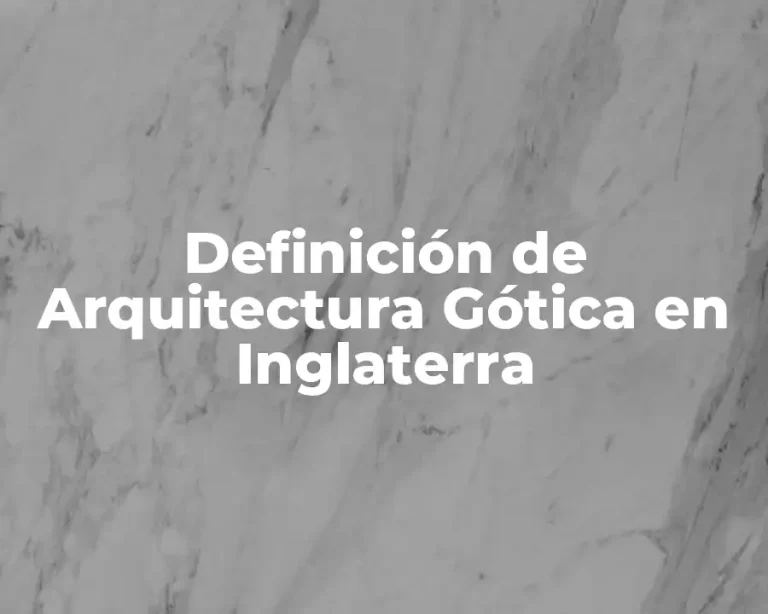 Definición de Arquitectura Gótica en Inglaterra