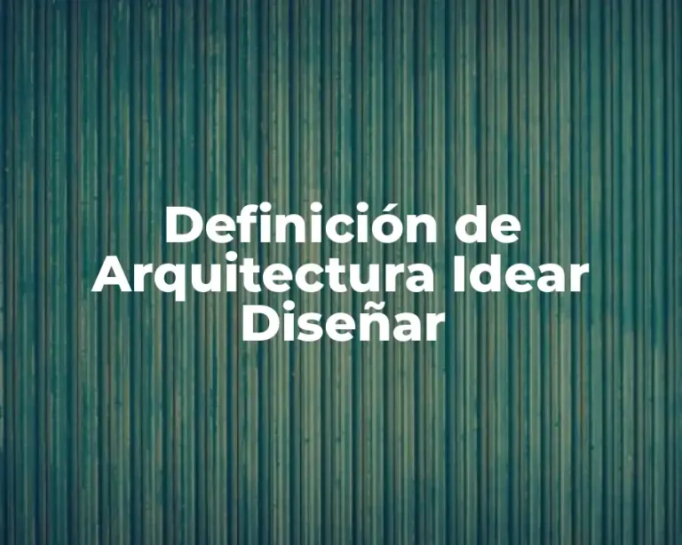Definición de Arquitectura Idear Diseñar