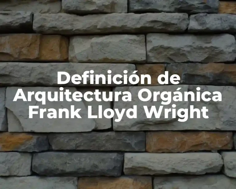 Definición de Arquitectura Orgánica Frank Lloyd Wright