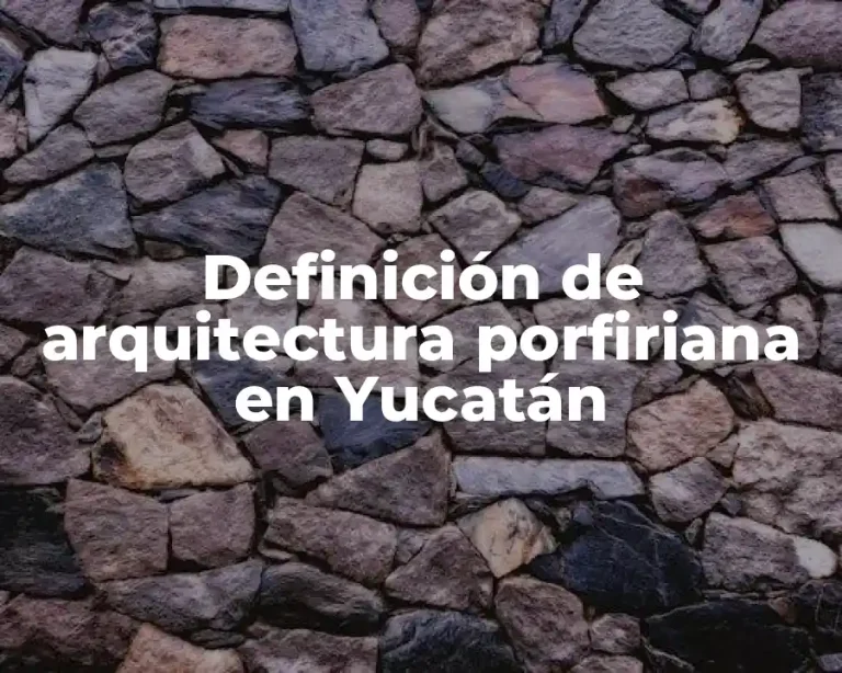 Definición de arquitectura porfiriana en Yucatán