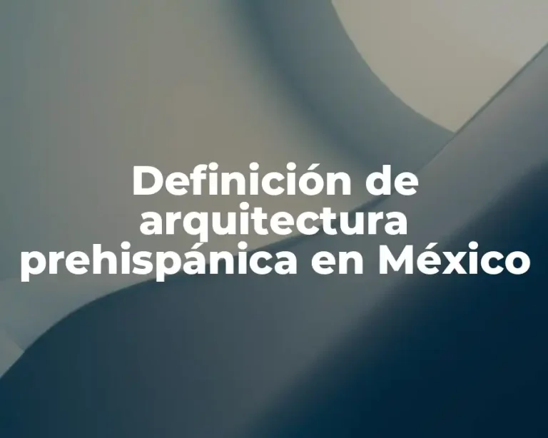 Definición de arquitectura prehispánica en México