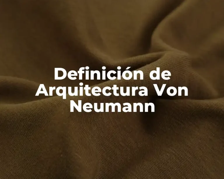 Definición de Arquitectura Von Neumann