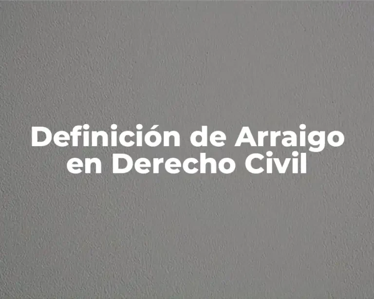 Definición de Arraigo en Derecho Civil