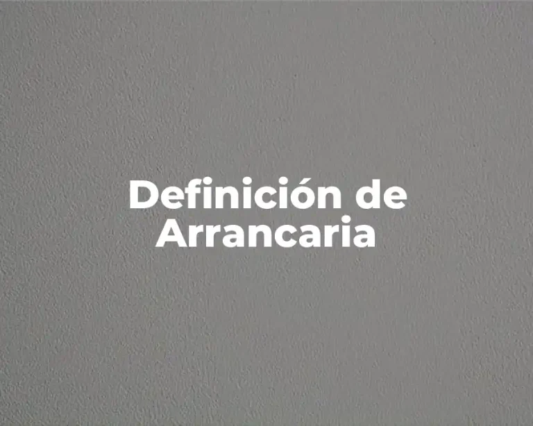 Definición de Arrancaria