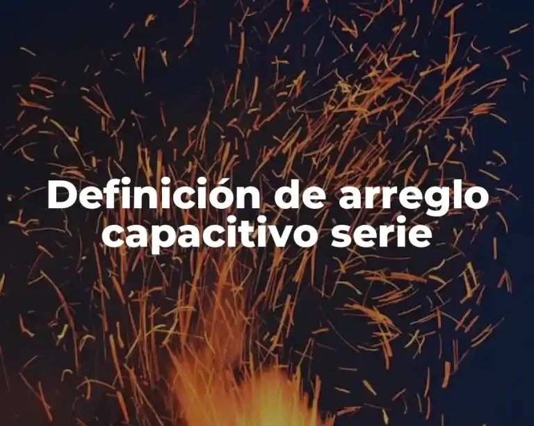 Definición de arreglo capacitivo serie