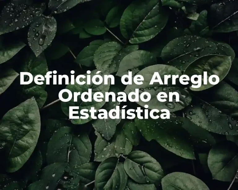 Definición de Arreglo Ordenado en Estadística