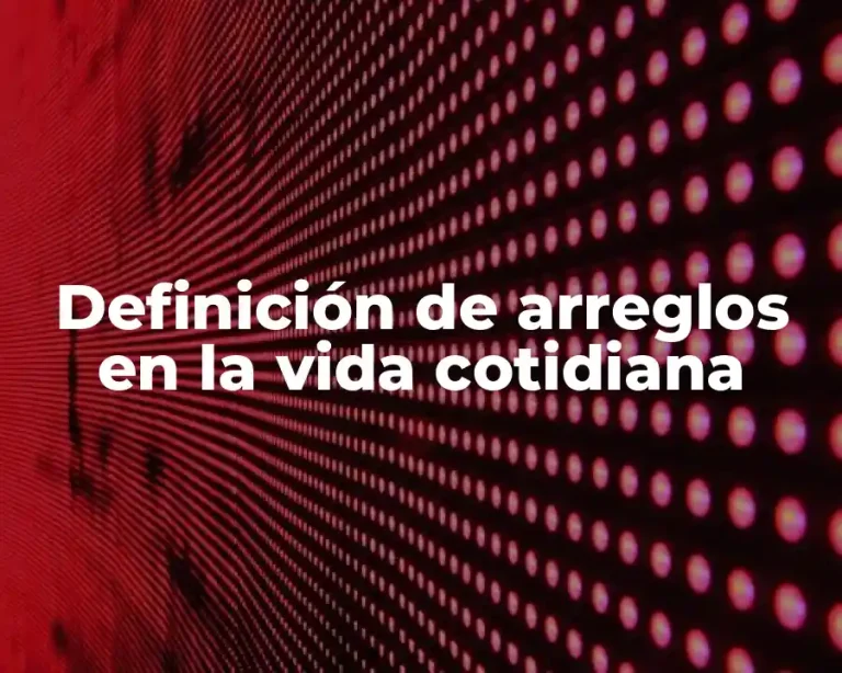 Definición de arreglos en la vida cotidiana