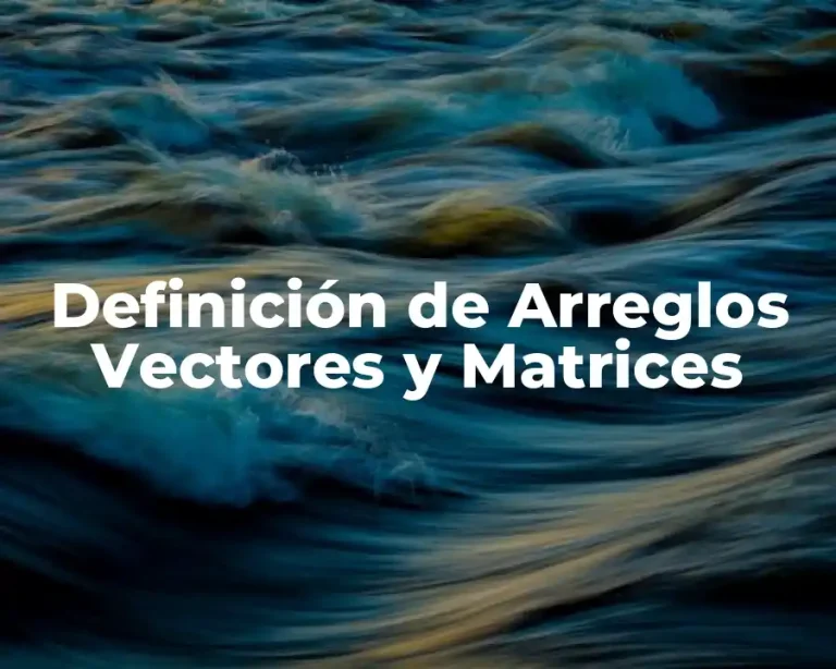 Definición de Arreglos Vectores y Matrices