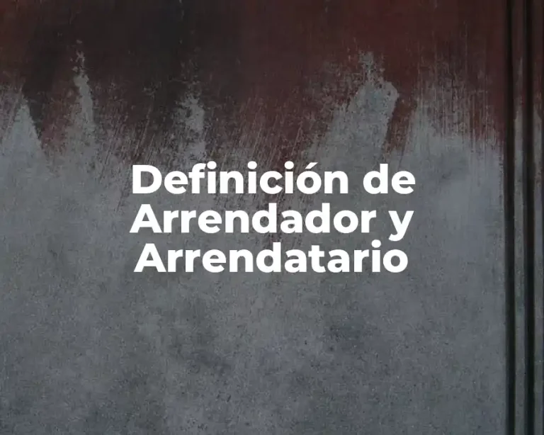 Definición de Arrendador y Arrendatario