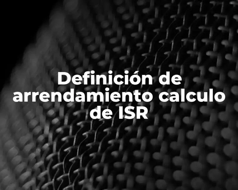 Definición de arrendamiento calculo de ISR