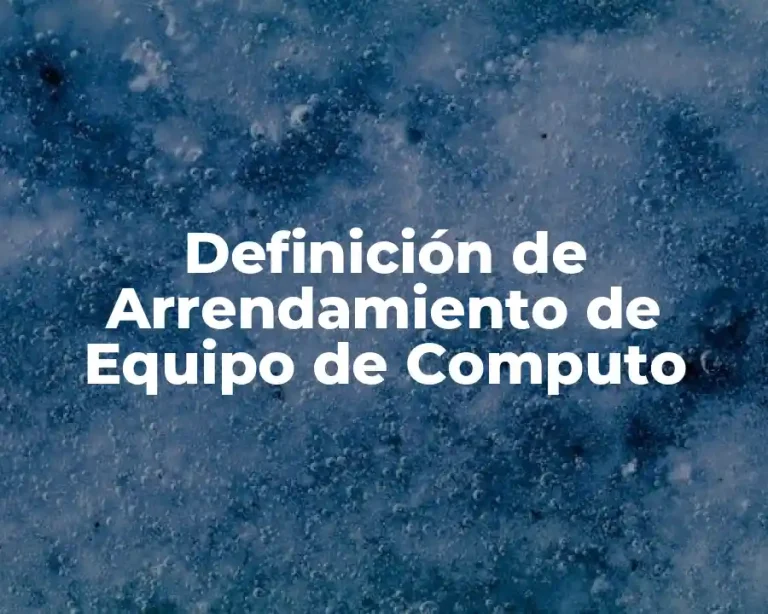 Definición de Arrendamiento de Equipo de Computo