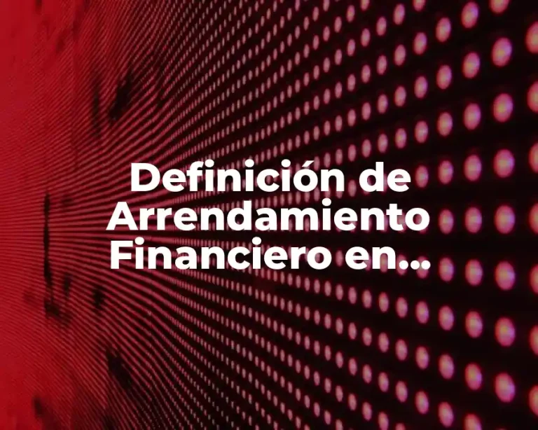 Definición de Arrendamiento Financiero en Administración Financiera