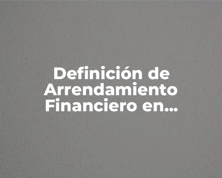 Definición de Arrendamiento Financiero en Contabilidad