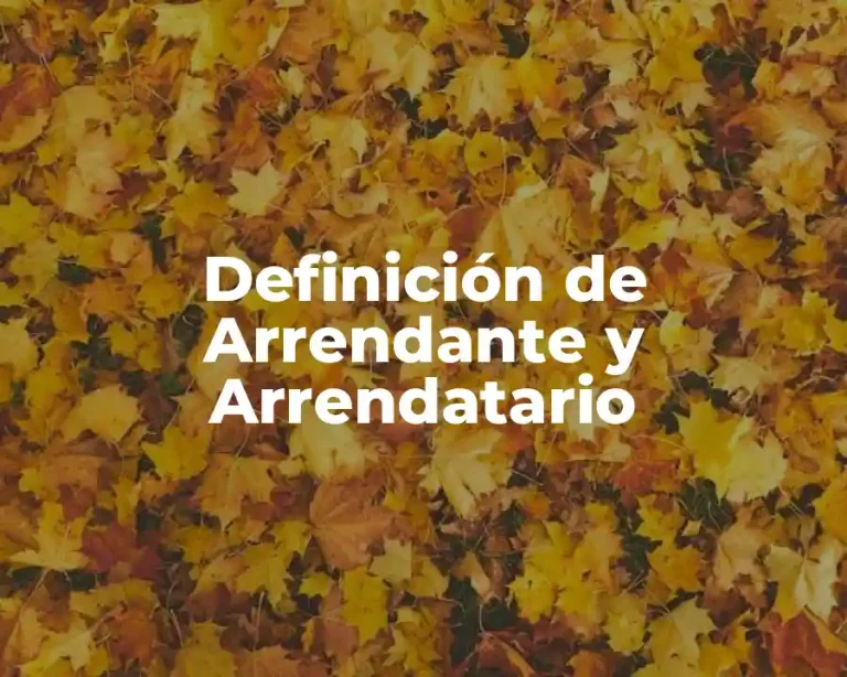 Definición de Arrendante y Arrendatario