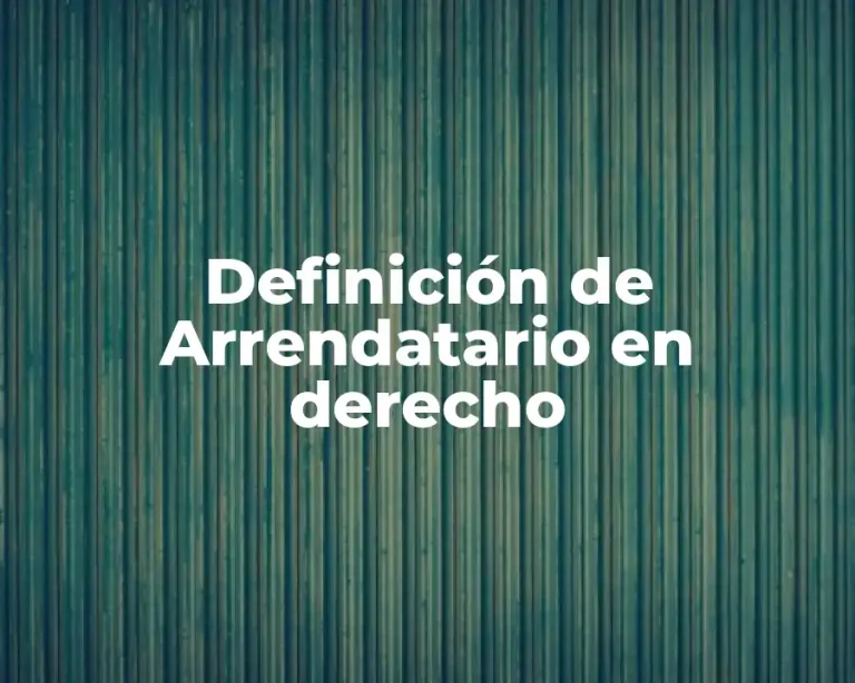 Definición de Arrendatario en derecho