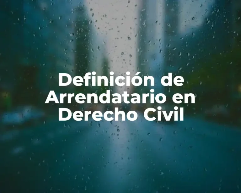Definición de Arrendatario en Derecho Civil
