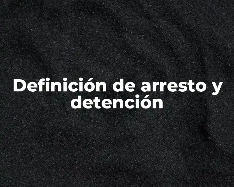 Definición de arresto y detención