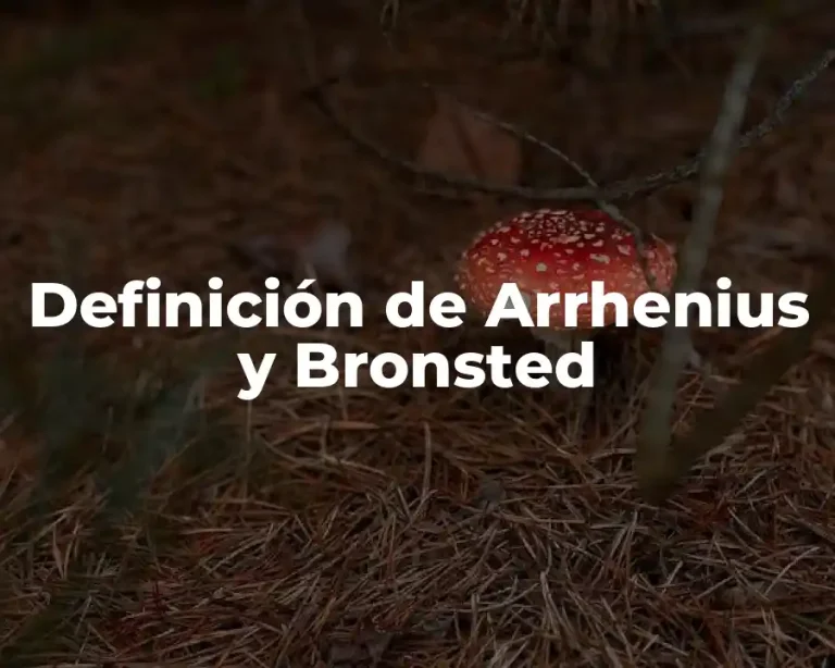 Definición de Arrhenius y Bronsted