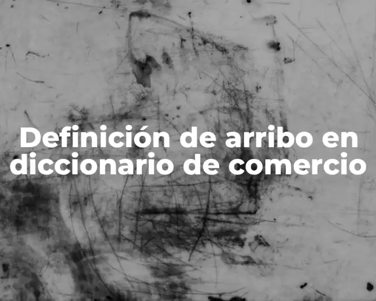 Definición de arribo en diccionario de comercio