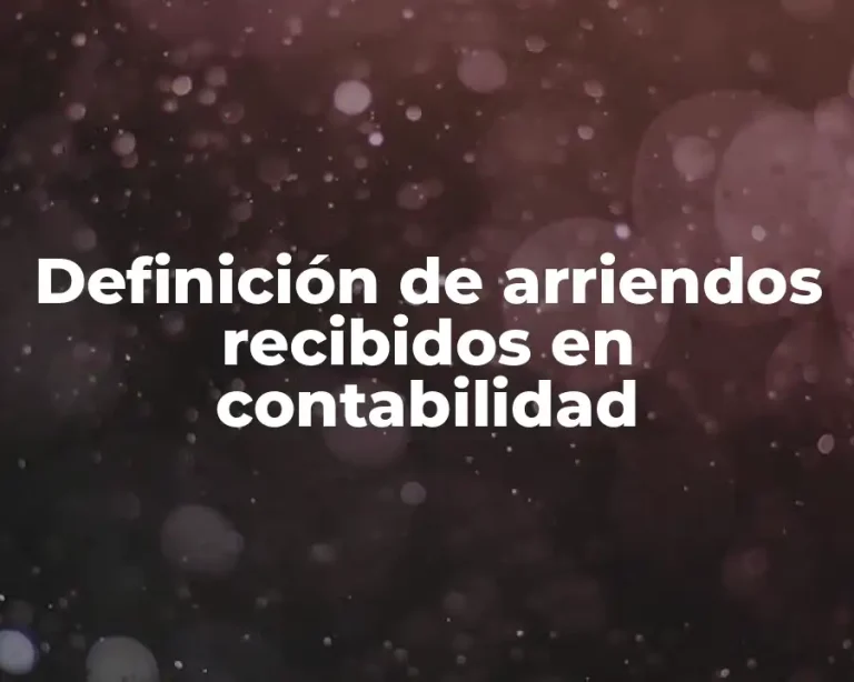 Definición de arriendos recibidos en contabilidad