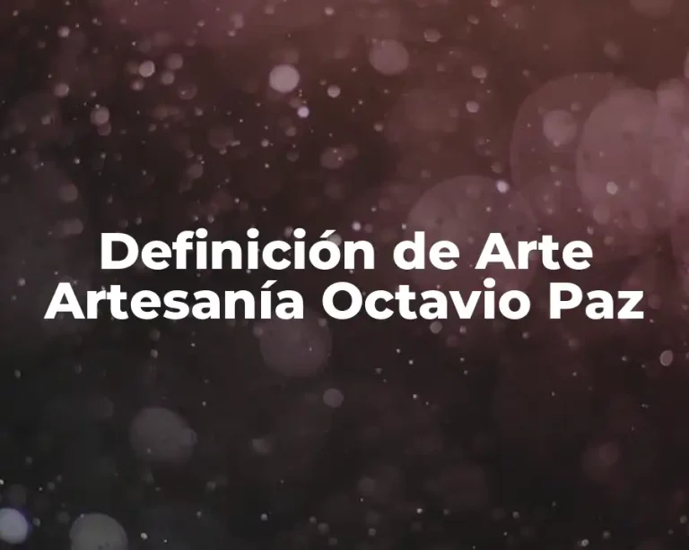Definición de Arte Artesanía Octavio Paz