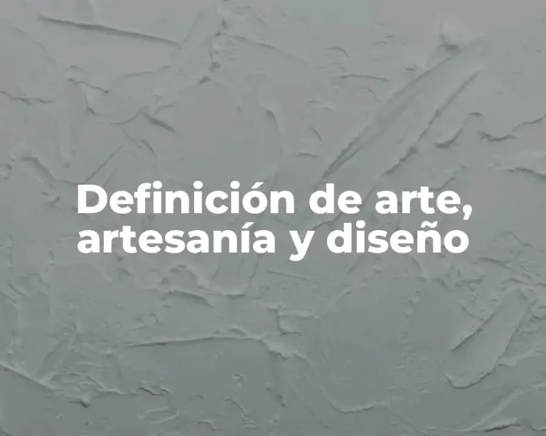 Definición de arte, artesanía y diseño