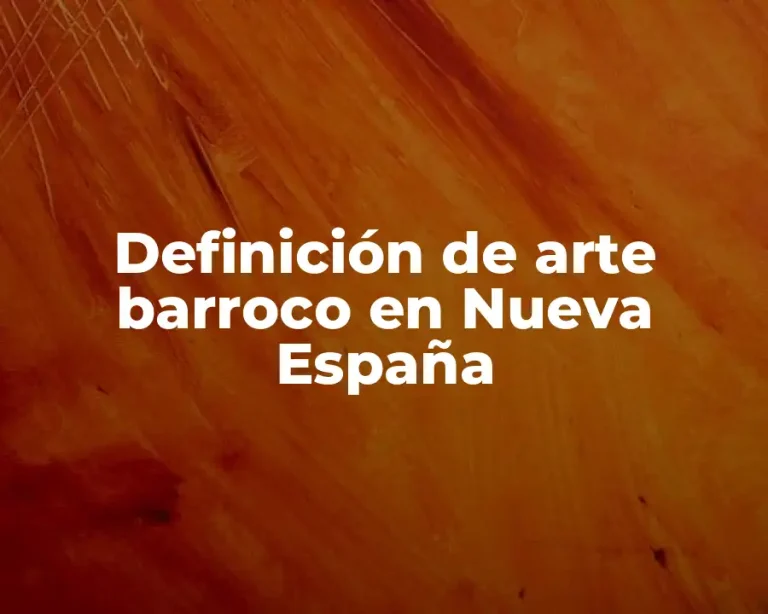 Definición de arte barroco en Nueva España