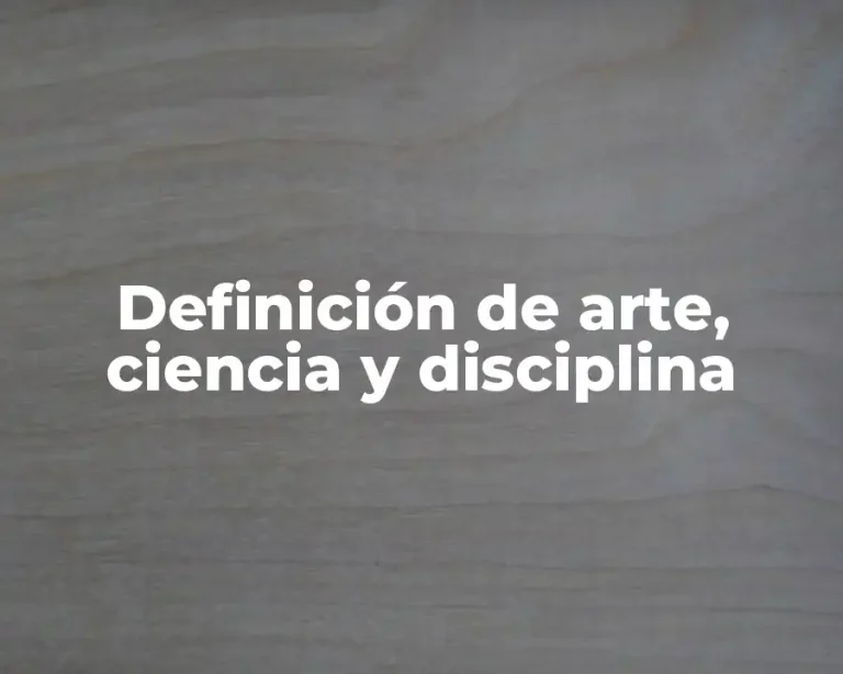 Definición de arte, ciencia y disciplina