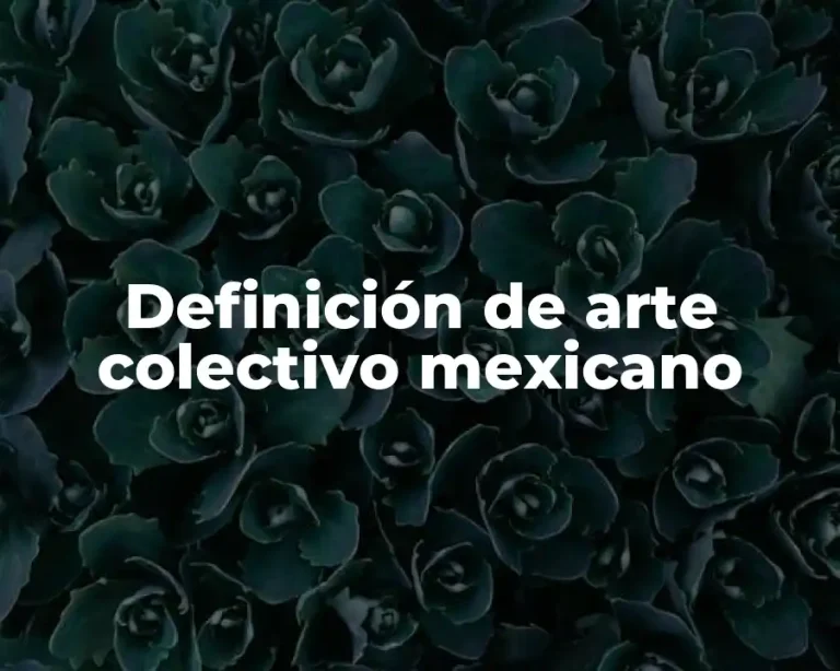 Definición de arte colectivo mexicano