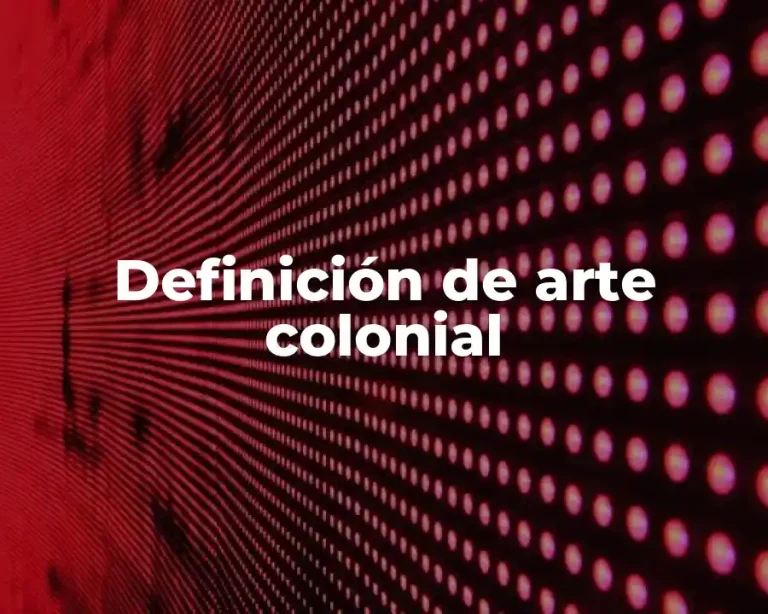 Definición de arte colonial