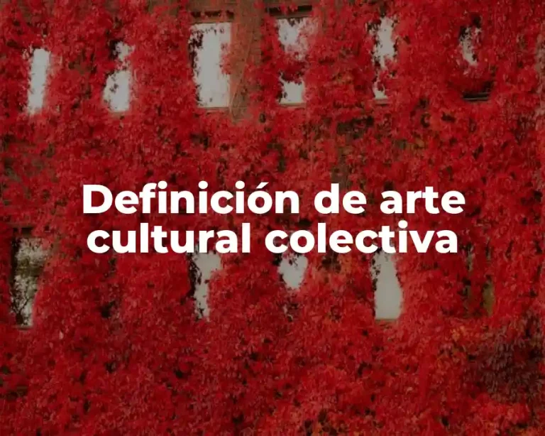 Definición de arte cultural colectiva
