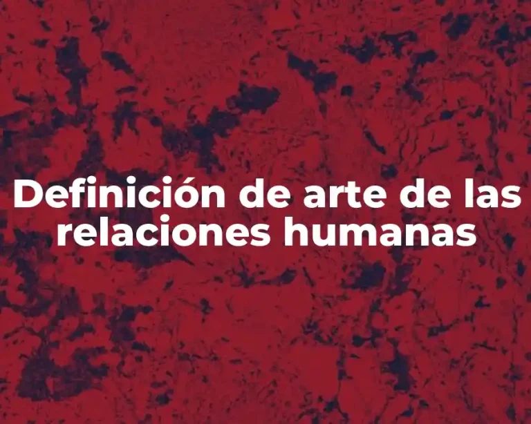 Definición de arte de las relaciones humanas