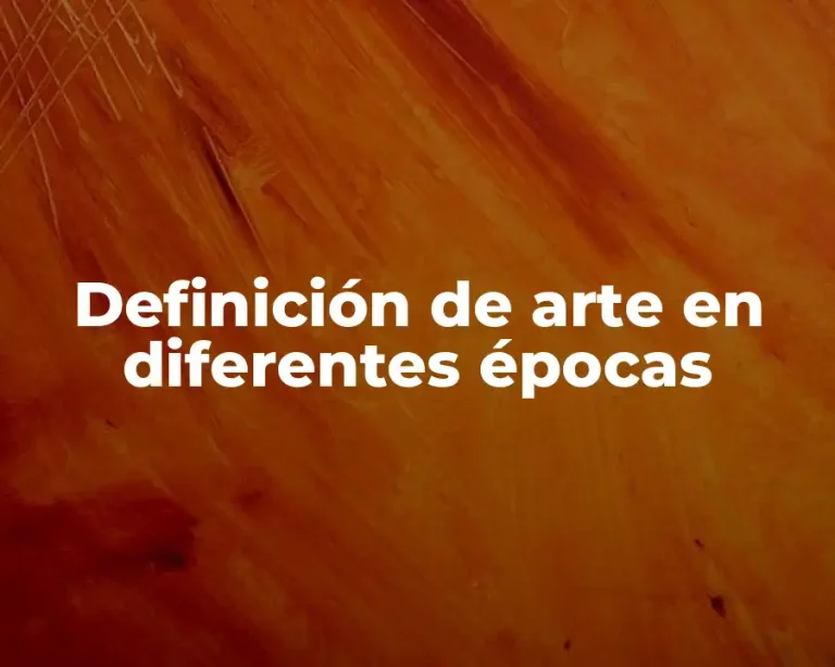 Definición de arte en diferentes épocas