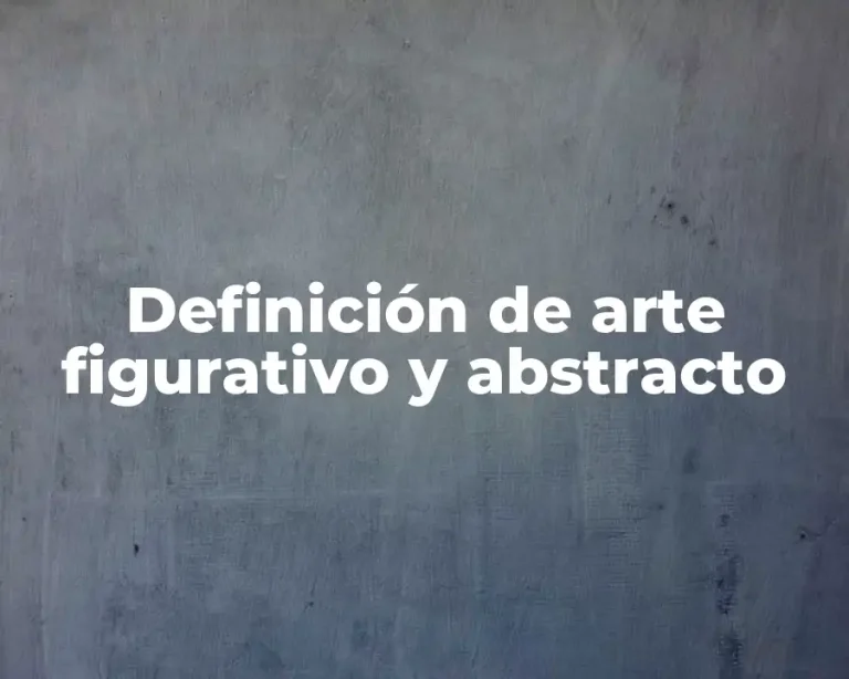 Definición de arte figurativo y abstracto