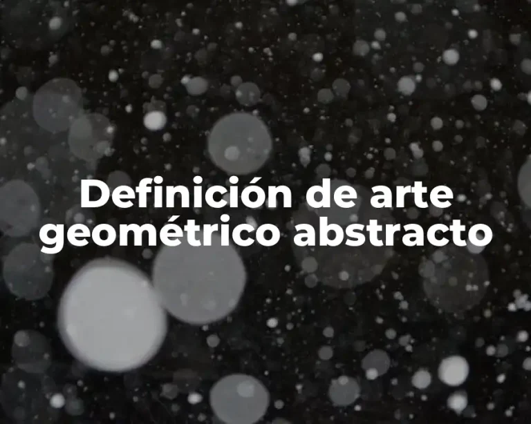 Definición de arte geométrico abstracto